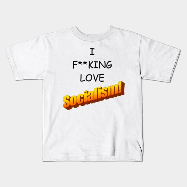 I F-ing Love Socialism! Kids T-Shirt by mwcannon